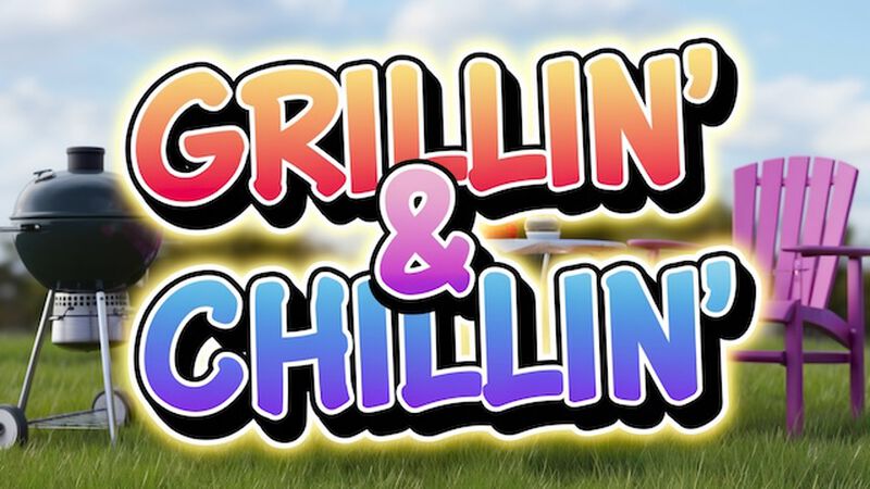 Grillin' & Chillin'